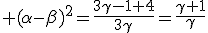 (\alpha-\beta)^2=\frac{3\gamma-1+4}{3\gamma}=\frac{\gamma+1}{\gamma}