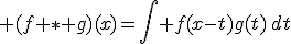(f \ast g)(x)=\int f(x-t)g(t)\,dt