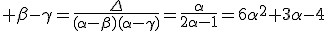 \beta-\gamma=\frac{\Delta}{(\alpha-\beta)(\alpha-\gamma)}=\frac{\alpha}{2\alpha-1}=6\alpha^2+3\alpha-4