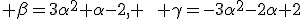 \beta=3\alpha^2+\alpha-2, \qquad \gamma=-3\alpha^2-2\alpha+2