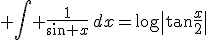 \int \frac{1}{\sin x}\,dx=\log\|\tan\frac{x}{2}\|