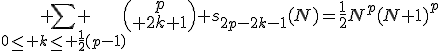 \sum_{0\leq k\leq \frac{1}{2}(p-1)} \(\array{p\\ 2k+1}\) s_{2p-2k-1}(N)=\frac{1}{2}N^p(N+1)^p