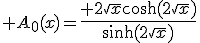 A_0(x)=\frac{ 2\sqrt{x}\cosh(2\sqrt{x})}{\sinh(2\sqrt{x})}
