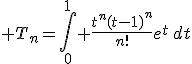 T_{n}=\int_0^1 \frac{t^n(t-1)^n}{n!}e^t\,dt
