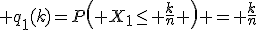 q_1(k)=P\left( X_1\leq \frac{k}{n} \right) = \frac{k}{n}