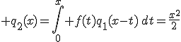 q_2(x)=\int_0^x f(t)q_1(x-t)\,dt=\frac{x^2}{2}
