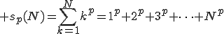 s_{p}(N)=\sum_{k=1}^{N}k^p=1^p+2^p+3^p+\cdots+N^p